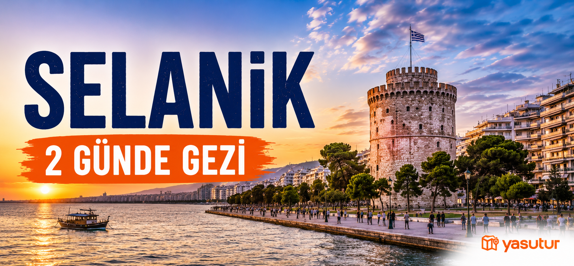 Selanik Gezi Rehberi: 2 Günde Mutlaka Görülmesi Gerekenler (2026)